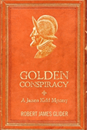 Golden Conspiracy: A Jacsen Kidd Mystery 1