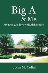 bokomslag Big A & Me: My first 526 day with Alzheimer's