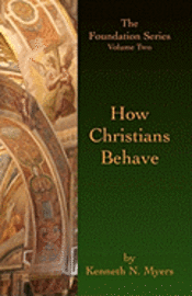 How Christians Behave: The Foundation Series Volume Two 1