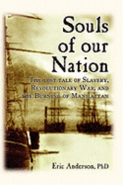 Eric Anderson - Souls of our Nation: The Lost Tale of Slavery, Revolutionary War, and the Burning of Manhattan, Häftad