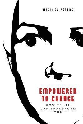 Michael Peters - Empowered to Change: How Truth Can Transform You, Häftad