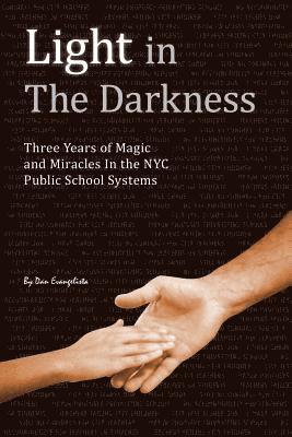 Light in The Darkness: Three Years of Magic and Miracles in the NYC Public School System 1