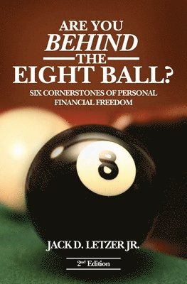 Are You Behind the Eight Ball?: Six Cornerstones of Personal Financial Freedom, 2nd edition 1
