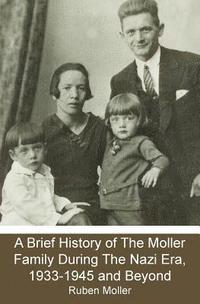 bokomslag A Brief History of The Moller Family During The Nazi Era, 1933-1945 and Beyond