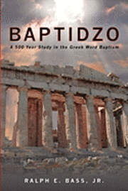 bokomslag Baptidzo: A 500 Years Study in the Greek Word Baptism
