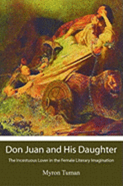 bokomslag Don Juan and His Daughter: The Incestuous Lover in the Female Literary Imagination