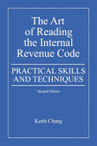 bokomslag The Art of Reading the Internal Revenue Code: Practical Skills and Techniques, Second Edition