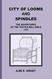 bokomslag City of Looms and Spindles: The Adventures of the Textile Mill Girls 1836