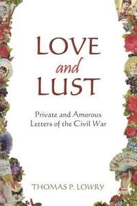 bokomslag Love and Lust: Private and Amorous Letters of the Civil War