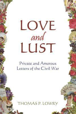 Love and Lust: Private and Amorous Letters of the Civil War 1