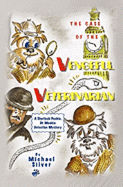 The Case of the Vengeful Veterinarian: A Sherlock Pookie, Dr. Mookie Detective Mystery 1