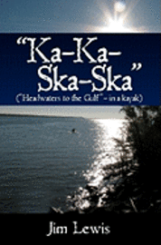 bokomslag 'Ka-Ka-Ska-Ska': ('Headwaters to the Gulf' - in a kayak)