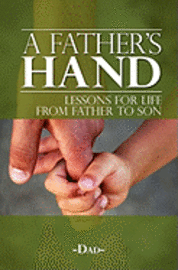 bokomslag A Father's Hand: Lessons for Life from Father to Son