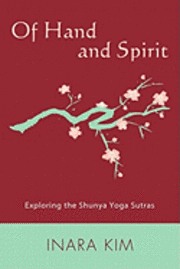 bokomslag Of Hand and Spirit: Exploring the Shunya Yoga Sutras