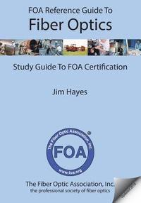 bokomslag FOA Reference Guide to Fiber Optics: Study Guide to FOA Certification