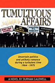 bokomslag Tumultuous Affairs: Uncertain Politics and Unlikely Romance During a Turbulent Time 1964 - 1975