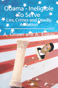 bokomslag Obama - Ineligible To Serve: Lies, Crimes and Deadly Ambition