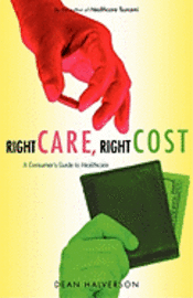 Dean Halverson - Right Care, Right Cost: A Consumer's Guide to Healthcare, Häftad