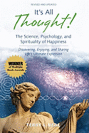 bokomslag It's All Thought! The Science, Psychology, and Spirituality of Happiness: Discovering, Enjoying, and Sharing Life's Ultimate Expression