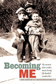 David L. Rosenbloom - Becoming Me: The memior of an erudite, music loving, left-handed woodworker, Häftad