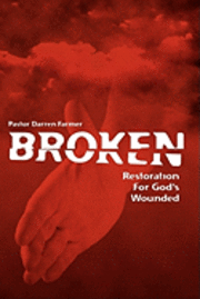 Broken: Restoration For God's Wounded 1