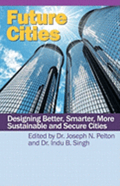 Joseph N. Pelton, Indu Singh - Future Cities: Designing Better, Smarter, More Sustainable and Secure Cities, Häftad