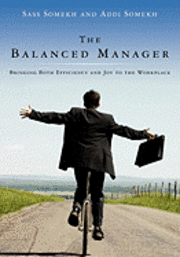bokomslag The Balanced Manager: Bringing Both Efficiency and Joy to the Workplace