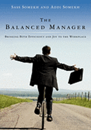 Sass Somekh, Addi Somekh - The Balanced Manager: Bringing Both Efficiency and Joy to the Workplace, Häftad