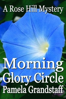 Morning Glory Circle: Rose Hill Mystery Series 1