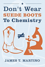 bokomslag Don't Wear Suede Boots To Chemistry