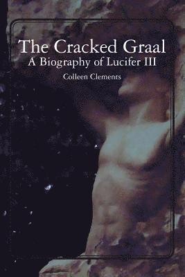 The Cracked Graal: A Biography of Lucifer III 1