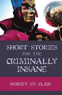 bokomslag Short Stories For the Criminally Insane