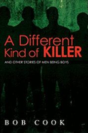 bokomslag A Different Kind of Killer: And Other Stories Of Men Being Boys