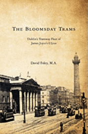 bokomslag The Bloomsday Trams: Dublin's Tramway Fleet of James Joyce's Ulysses