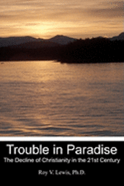 bokomslag Trouble in Paradise: The Decline of Christianity in the 21st Century