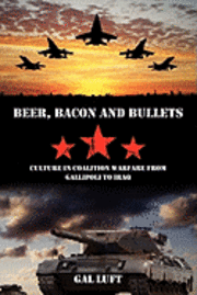 bokomslag Beer, Bacon and Bullets: Culture in Coalition Warfare from Gallipoli to Iraq