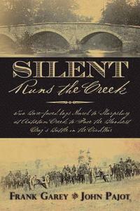 bokomslag Silent Runs the Creek: Two Bare-faced boys March to Sharpsburg at Antietam Creek to Face the Bloodiest Day's Battle in the Civil War