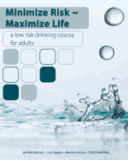 Jennifer Benson, Lori Higgins - Minimize Risk Maximize Life: A Low Risk Drinking Course for Adults, Häftad
