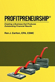 Ren J. Carlton Cpa - Profitpreneurship: Creating a Business that Produces Outstanding Financial Results, Häftad