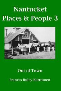 bokomslag Nantucket Places and People 3: Out of Town