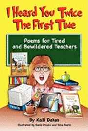 bokomslag I Heard You Twice the First Time: Poems for Tired and Bewildered Teachers