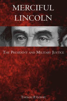 Merciful Lincoln: The President and Military Justice 1