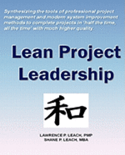 Lean Project Leadership: Synthesizing the Tools of Professional Project Management and Modern System Improvement Methods to Complete Projects i 1