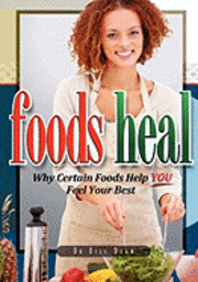 bokomslag Foods Heal: Why Certain Foods Help YOU Feel Your Best
