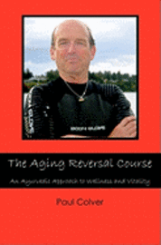 bokomslag The Aging Reversal Course: An Ayurvedic Approach to Wellness and Vitality