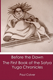 Before the Dawn: The First Book of the Satya Yuga Chronicles 1