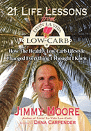Jimmy Moore - 21 Life Lessons From Livin' La Vida Low-Carb: How The Healthy Low-Carb Lifestyle Changed Everything I Thought I Knew, Häftad