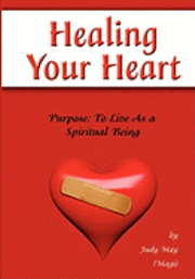 bokomslag Healing Your Heart: Live as a Spiritual Being