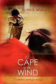 bokomslag A Cape in the Wind: A matador's search for courage