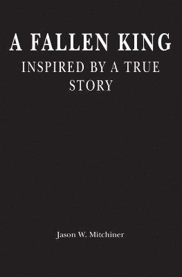 A Fallen King: Inspired By A True Story 1